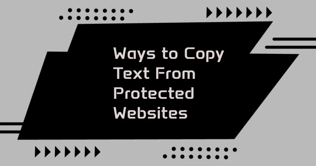 Ways to Copy Text From Protected Websites